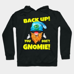 Back Up! You don't GNOMIE! Hoodie